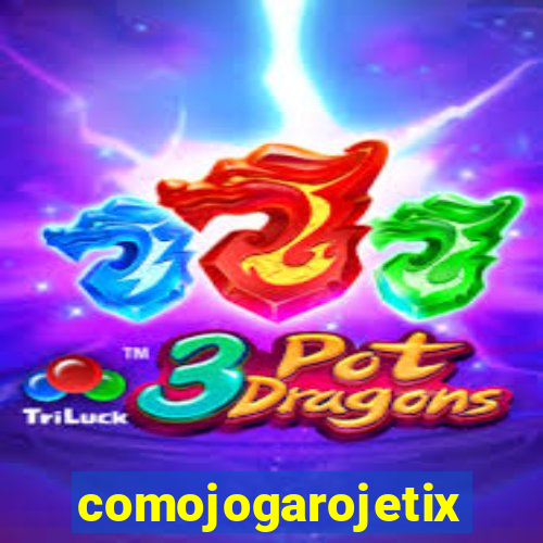 comojogarojetix