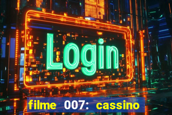 filme 007: cassino royale completo dublado youtube