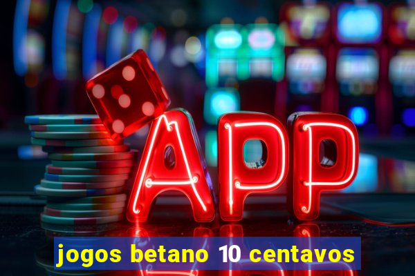 jogos betano 10 centavos