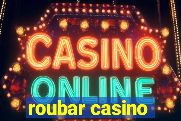 roubar casino