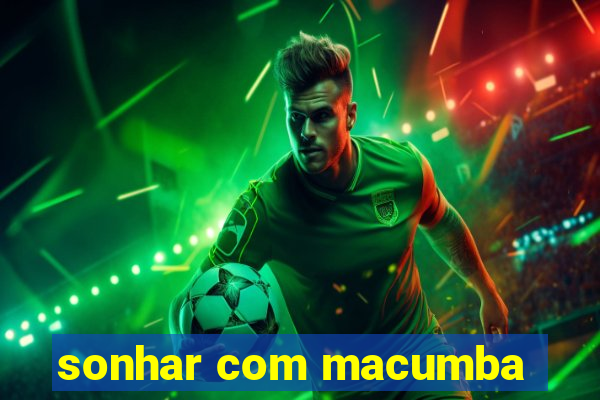 sonhar com macumba