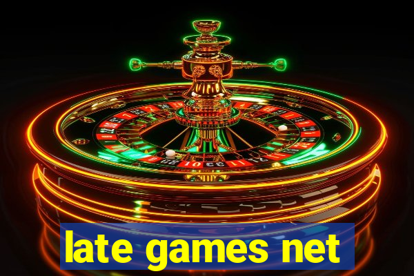 late games net