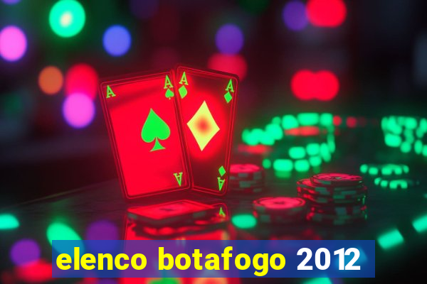 elenco botafogo 2012