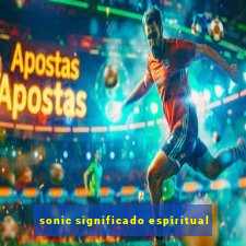 sonic significado espiritual