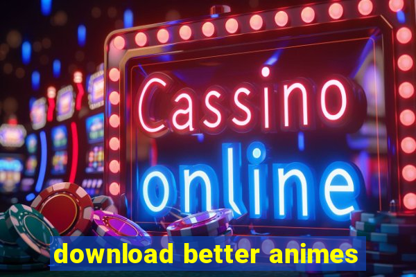 download better animes