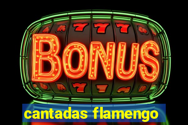 cantadas flamengo