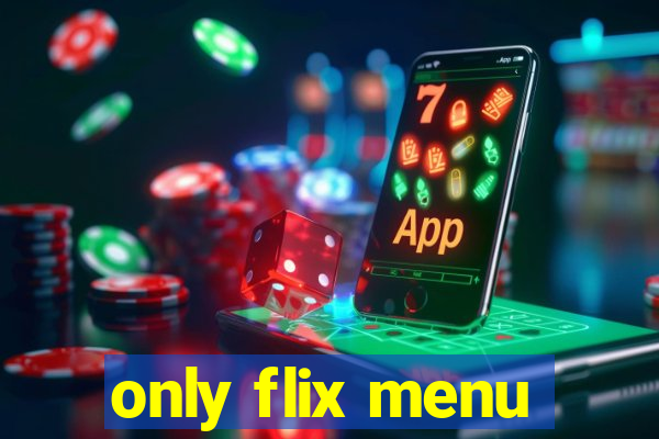 only flix menu