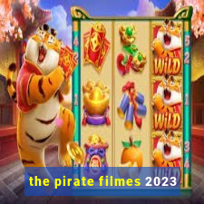 the pirate filmes 2023