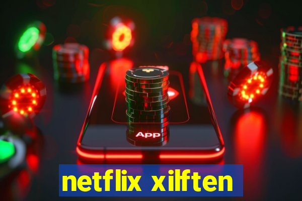 netflix xilften