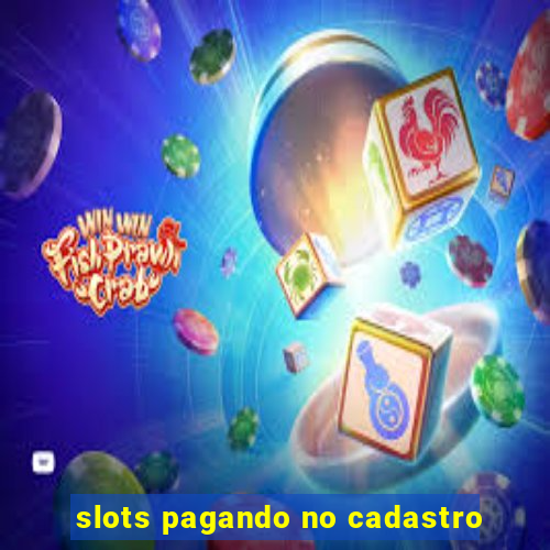 slots pagando no cadastro