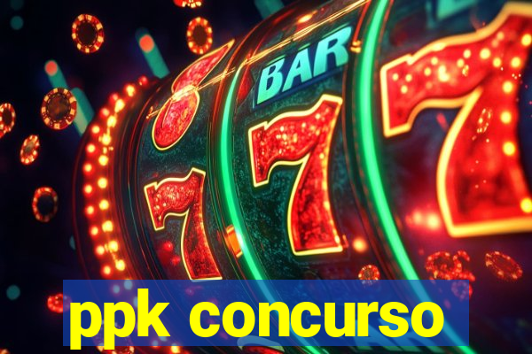 ppk concurso