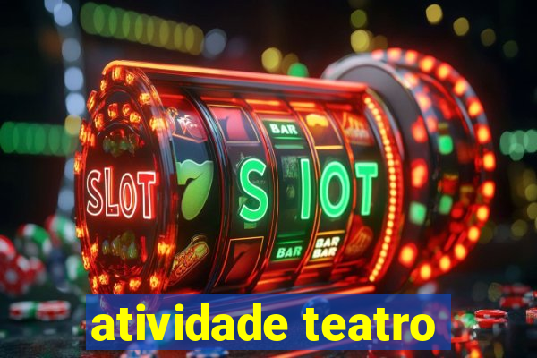 atividade teatro