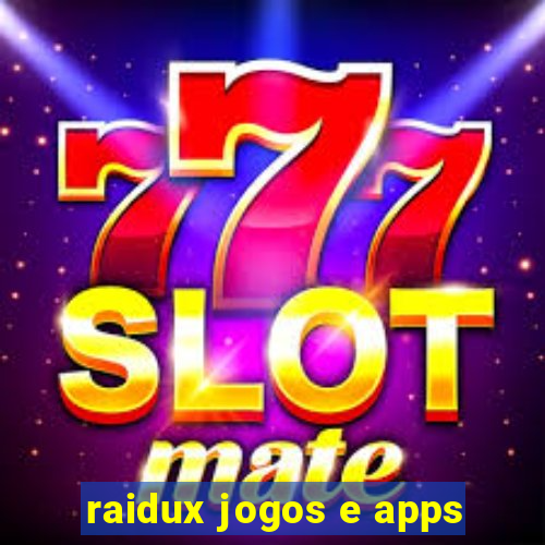 raidux jogos e apps