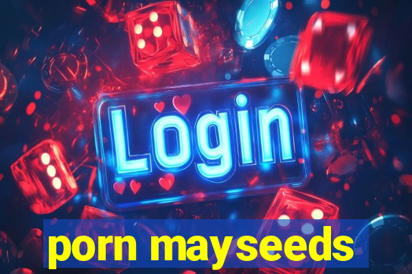 porn mayseeds