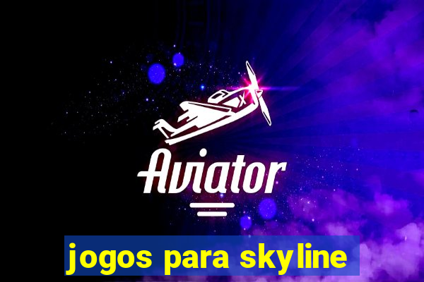 jogos para skyline