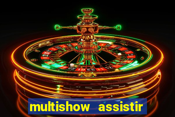 multishow assistir online gratis