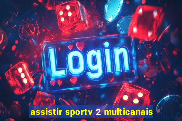 assistir sportv 2 multicanais