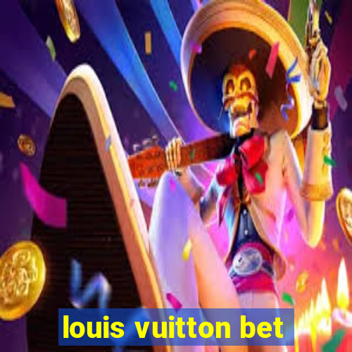 louis vuitton bet