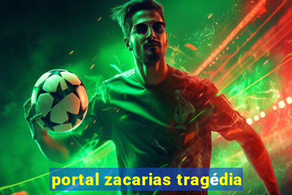 portal zacarias tragédia