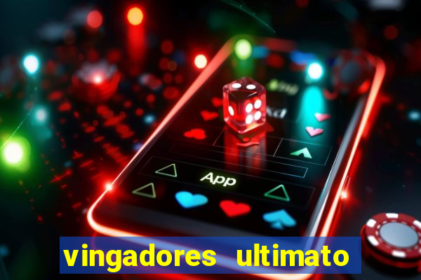 vingadores ultimato completo dublado gratis