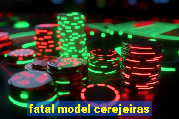 fatal model cerejeiras