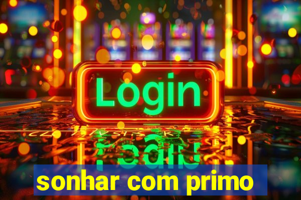 sonhar com primo