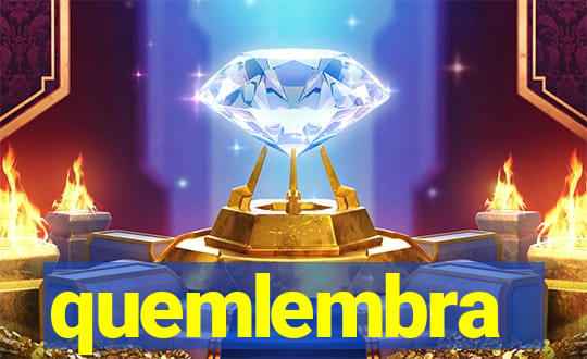 quemlembra