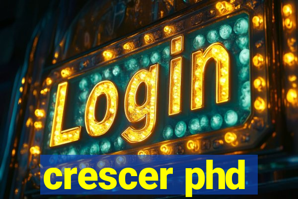 crescer phd