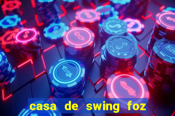 casa de swing foz do iguaçu