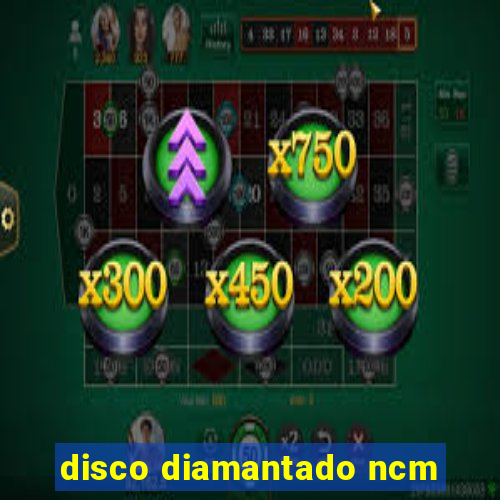 disco diamantado ncm