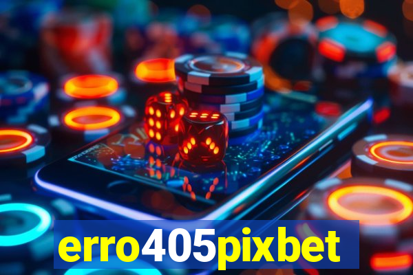 erro405pixbet