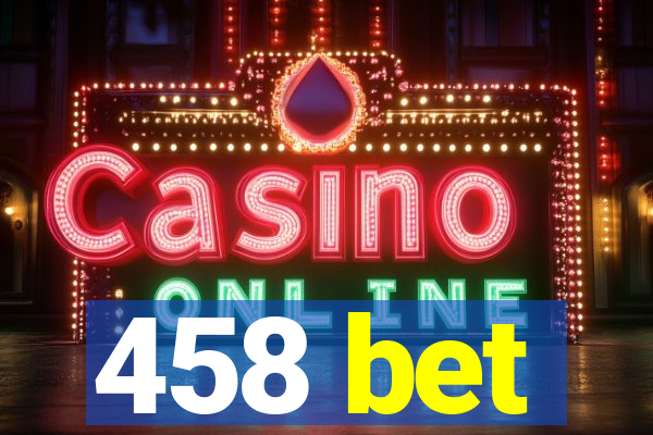 458 bet