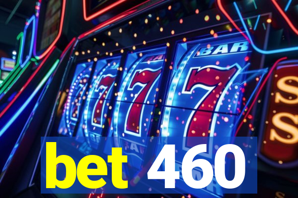 bet 460