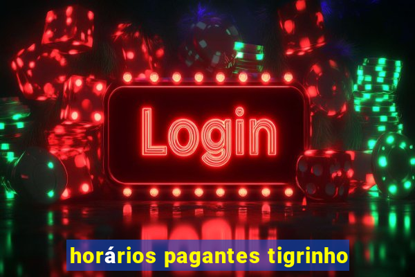 horários pagantes tigrinho