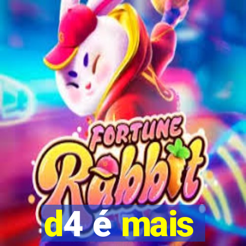 d4 é mais