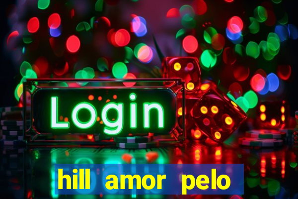 hill amor pelo jogo online