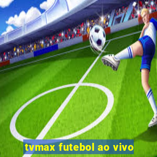 tvmax futebol ao vivo