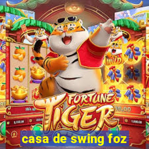 casa de swing foz