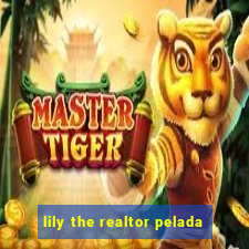 lily the realtor pelada