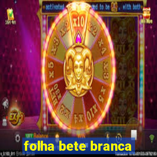 folha bete branca