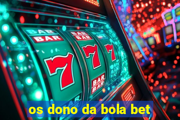 os dono da bola bet