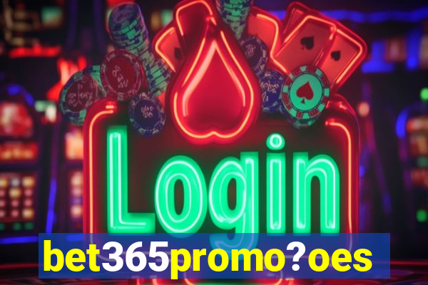 bet365promo?oes