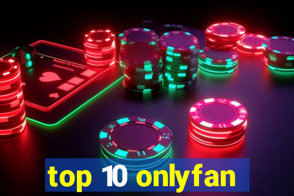 top 10 onlyfan