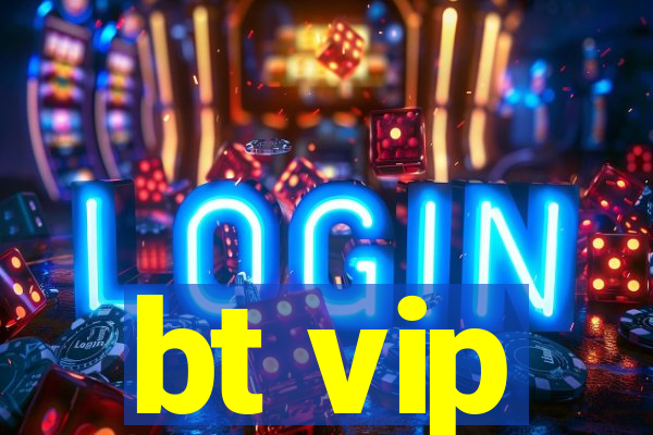 bt vip