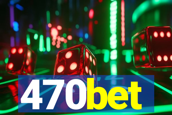 470bet