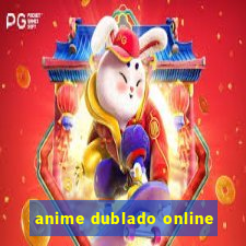 anime dublado online