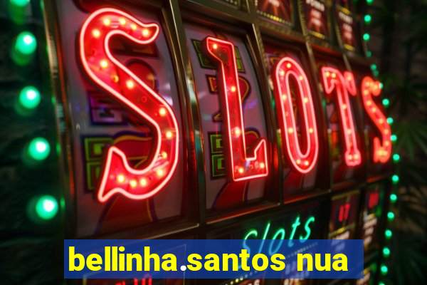 bellinha.santos nua