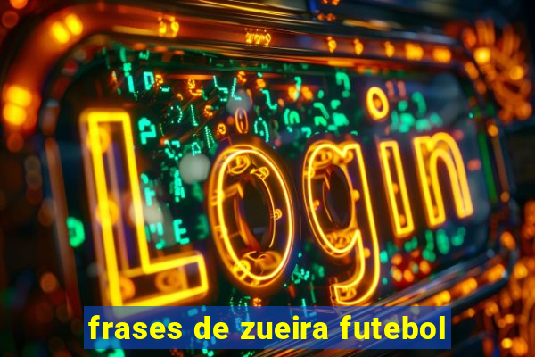 frases de zueira futebol