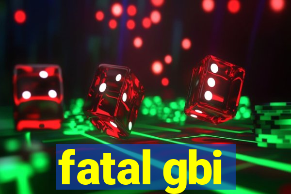 fatal gbi