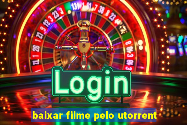 baixar filme pelo utorrent